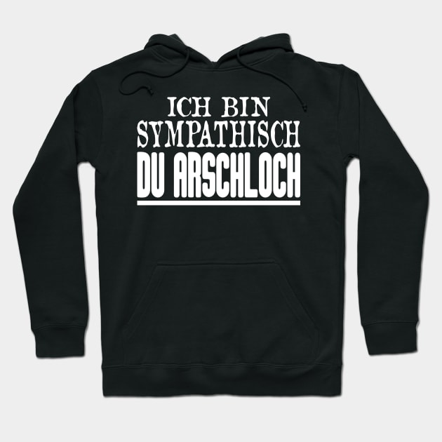 Ich Bin Sympathisch Du Arschloch Hoodie by FluffigerSchuh